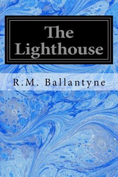 The Lighthouse - Robert Michael Ballantyne - Books - Createspace Independent Publishing Platf - 9781533101433 - May 5, 2016