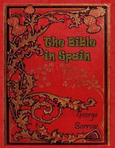 The Bible in Spain - George Borrow - Książki - Createspace Independent Publishing Platf - 9781533130433 - 8 maja 2016