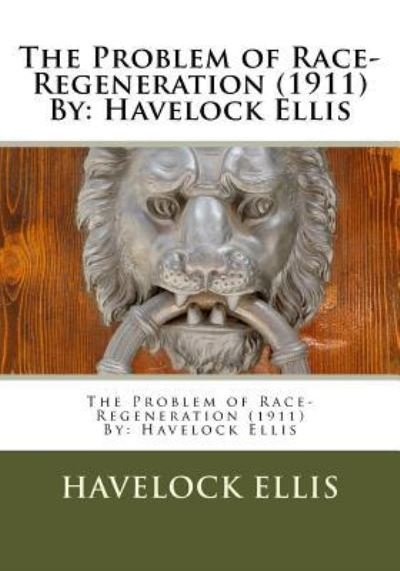 The Problem of Race-Regeneration (1911) By - Havelock Ellis - Livres - Createspace Independent Publishing Platf - 9781533255433 - 14 mai 2016
