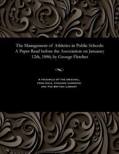 Cover for George M D Cantab Fletcher · The Management of Athletics in Public Schools (Paperback Book) (1901)