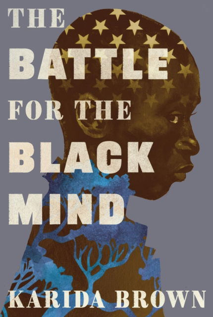 The Battle for the Black Mind - Karida L. Brown - Books - Little, Brown & Company - 9781538768433 - June 5, 2025