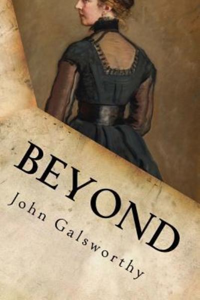 Beyond - John Galsworthy - Książki - Createspace Independent Publishing Platf - 9781539857433 - 31 października 2016