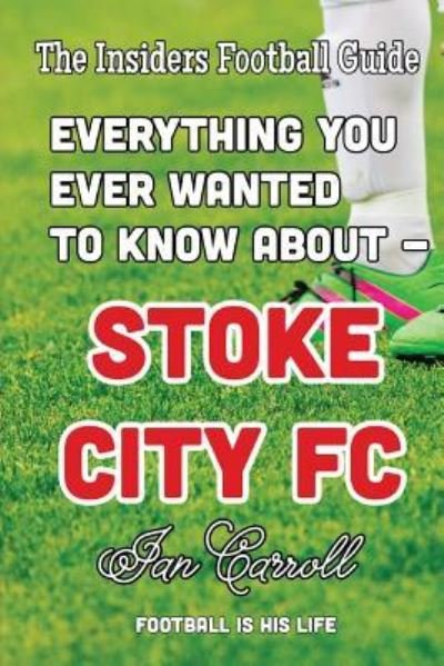 Cover for MR Ian Carroll · Everything You Ever Wanted to Know about - Stoke City FC (Paperback Book) (2016)