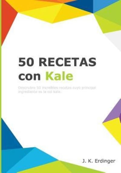Cover for J K Erdinger · 50 Recetas con Kale (Paperback Bog) (2017)