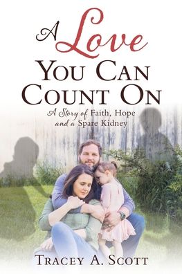 Cover for Tracey a Scott · A Love You Can Count On: A Story of Faith, Hope and a Spare Kidney (Paperback Book) (2019)