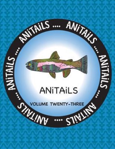 Anitails Volume 23 - Debbie J Farnsworth - Books - Createspace Independent Publishing Platf - 9781546378433 - April 29, 2017