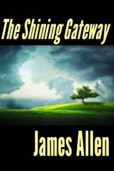 The Shining Gateway - James Allen - Böcker - Createspace Independent Publishing Platf - 9781546688433 - 13 maj 2017