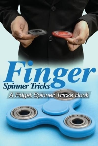 Finger Spinner Tricks - Epic Kids Books Ltd - Bøger - Createspace Independent Publishing Platf - 9781546985433 - 13. august 2017