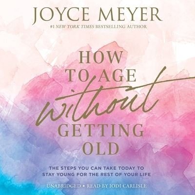 Cover for Joyce Meyer · How to Age Without Getting Old (CD) (2021)