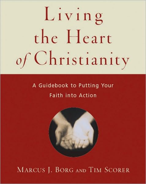 Cover for Marcus J. Borg · Living the Heart of Christianity: A Guidebook for Putting Your Faith into Action (Paperback Book) (2004)