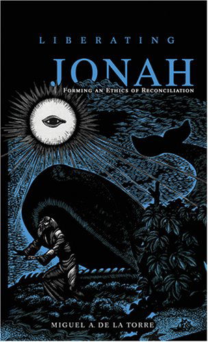 Cover for Miguel A. De la Torre · Liberating Jonah: Forming an Ethics of Reconciliation (Paperback Book) (2007)