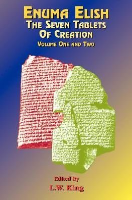 Enuma Elish: the Seven Tablets of Creation: the Babylonian and Assyrian Legends Concerning the Creation of the World and of Mankind. - L W King - Livres - Book Tree - 9781585090433 - 1 juillet 1999