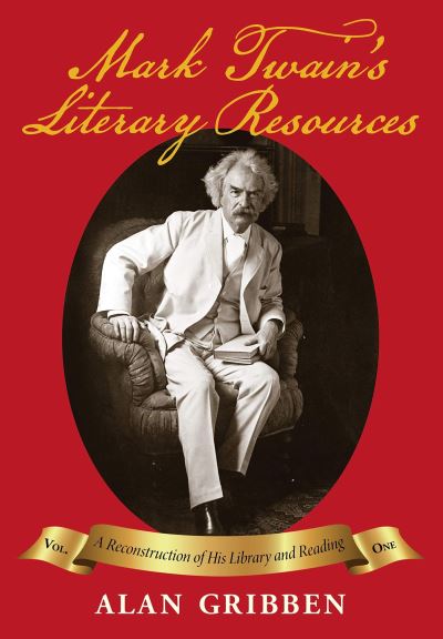 Cover for Alan Gribben · Mark Twain's Literary Resources: A Reconstruction of His Library and Reading (Volume One) (Hardcover Book) (2019)