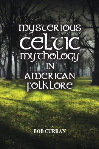 Cover for Bob Curran · Mysterious Celtic Mythology in American Folklore (Hardcover Book) (2010)