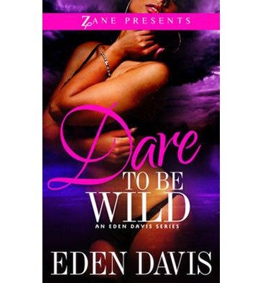 Dare to Be Wild - Eden Davis - Książki - Strebor Books International, LLC - 9781593093433 - 14 stycznia 2014