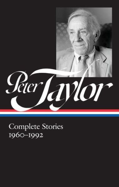 Cover for Peter Taylor · Peter Taylor: Complete Stories 1960-1992: The Library of America #299 (Hardcover Book) (2017)