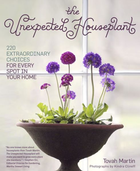 Cover for Tovah Martin · The Unexpected Houseplant: 220 Extraordinary Choices for Every Spot in Your Home (Paperback Book) (2012)