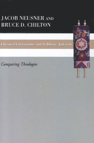 Classical Christianity and Rabbinic Judaism: Comparing Theologies - Bruce D. Chilton - Books - Wipf & Stock Pub - 9781610970433 - February 1, 2012