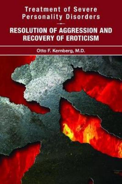 Cover for Kernberg, Otto F., MD (New York Presbyterian Hospital- Weill Cornell Medical Center) · Treatment of Severe Personality Disorders: Resolution of Aggression and Recovery of Eroticism (Paperback Book) (2018)