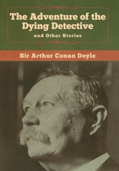 Cover for Sir Arthur Conan Doyle · The Adventure of the Dying Detective and Other Stories (Hardcover Book) (2020)