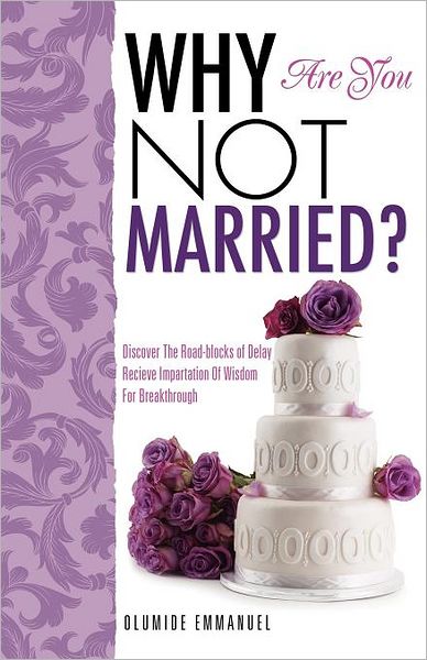 Why Are You Not Married? - Olumide Emmanuel - Livros - Xulon Press - 9781619047433 - 23 de janeiro de 2012