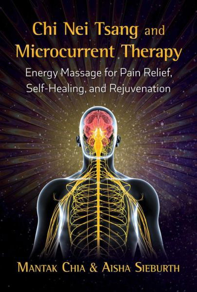 Chi Nei Tsang and Microcurrent Therapy: Energy Massage for Pain Relief, Self-Healing, and Rejuvenation - Mantak Chia - Bøker - Inner Traditions Bear and Company - 9781620557433 - 20. september 2018