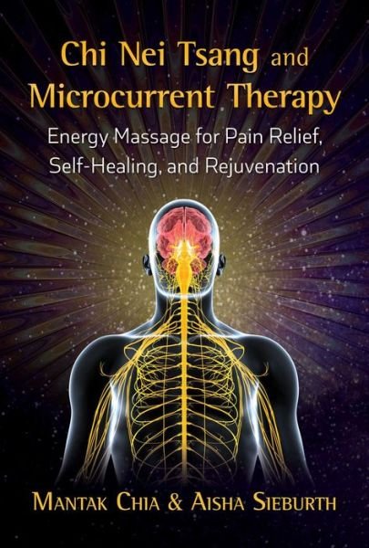 Cover for Mantak Chia · Chi Nei Tsang and Microcurrent Therapy: Energy Massage for Pain Relief, Self-Healing, and Rejuvenation (Pocketbok) (2018)