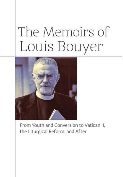 Cover for Louis Bouyer · The Memoirs of Louis Bouyer: from Youth and Conversion to Vatican Ii, the Liturgical Reform, and After (Hardcover Book) (2015)