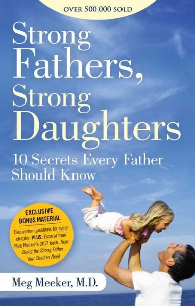 Cover for Meeker, Meg, M.D. · Strong Fathers, Strong Daughters: 10 Secrets Every Father Should Know (Paperback Book) (2017)