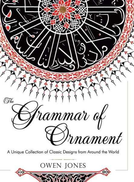 The Grammar of Ornament: All 100 Color Plates from the Folio Edition of the Great Victorian Sourcebook of Historic Design (Dover Pictorial Archive Series) - Jones, Owen (Purdue University USA) - Books - Girard & Stewart - 9781626542433 - September 10, 2015