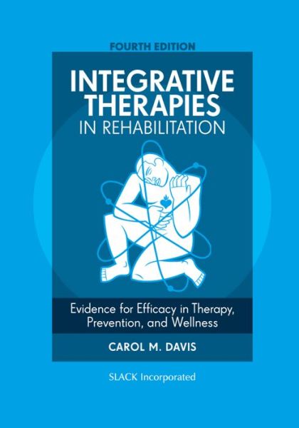 Cover for Carol M. Davis · Integrative Therapies in Rehabilitation: Evidence for Efficacy in Therapy, Prevention, and Wellness (Hardcover bog) (2016)