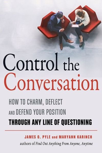 Cover for Pyle, James O. (James O. Pyle) · Control the Conversation: How to Charm, Deflect, and Defend Your Position Through Any Line of Questioning (Paperback Book) (2018)