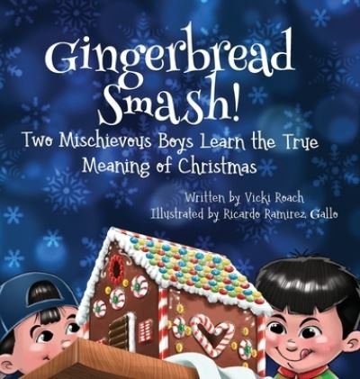 Cover for Vicki Roach · Gingerbread Smash!: Two Mischievous Boys Learn the True Meaning of Christmas (Hardcover Book) (2019)