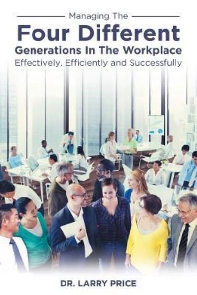 Managing the Four Different Generations in the Workplace Effectively, Efficiently, and Successfully - Price - Books - Fulton Books - 9781633386433 - March 19, 2018