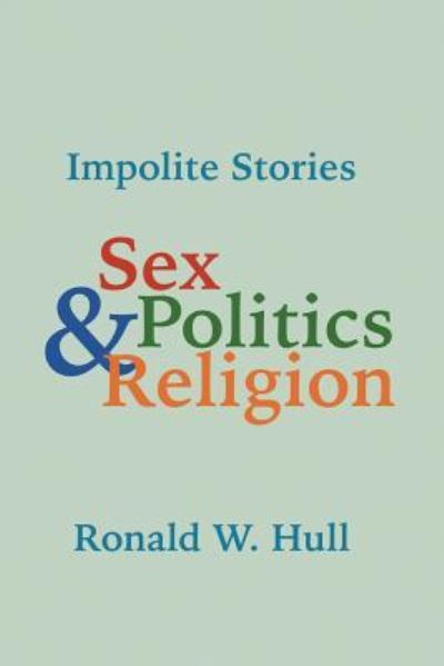 Cover for Ronald W Hull · Impolite Stories: Sex, Religion &amp; Politics (Paperback Book) (2017)