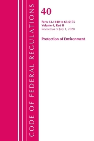 Cover for Office Of The Federal Register (U.S.) · Code of Federal Regulations, Title 40 Protection of the Environment 63.1440-63.6175, Revised as of July 1, 2020 Vol 4 of 6: Part 2 - Code of Federal Regulations, Title 40 Protection of the Environment (Paperback Book) (2024)