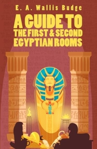 Cover for Ernest Alfred Wallis Budge Sir · A Guide To The First and Second Egyptian Rooms (Taschenbuch) (2021)