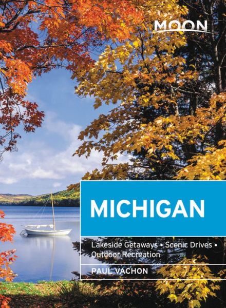 Moon Michigan (Seventh Edition): Lakeside Getaways, Scenic Drives, Outdoor Recreation - Paul Vachon - Books - Avalon Travel Publishing - 9781640498433 - July 30, 2020