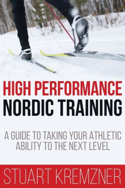 High Performance Nordic Training - Stuart Kremzner - Books - JETLAUNCH - 9781641842433 - January 9, 2020