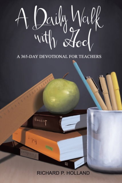 Cover for Richard P Holland · A Daily Walk with God: A 365-Day Devotional for Teachers (Paperback Book) (2022)