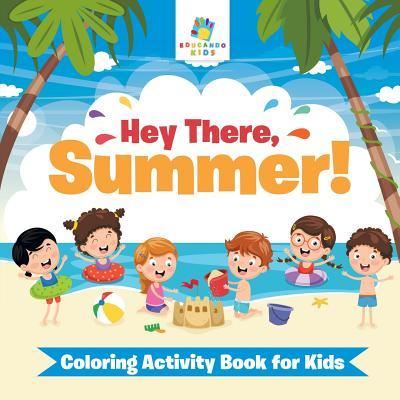 Cover for Educando Kids · Hey There, Summer! Coloring Activity Book for Kids (Paperback Book) (2019)