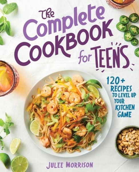 Cover for Julee Morrison · The Complete Cookbook for Teens : 120+ Recipes to Level Up Your Kitchen Game (Paperback Book) (2020)
