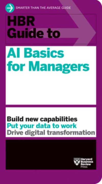 HBR Guide to AI Basics for Managers - HBR Guide - Harvard Business Review - Livros - Harvard Business Review Press - 9781647824433 - 24 de janeiro de 2023