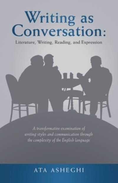 Cover for Ata Asheghi · Writing As Conversation : Literature, Writing, Reading, and Expression (Book) (2022)