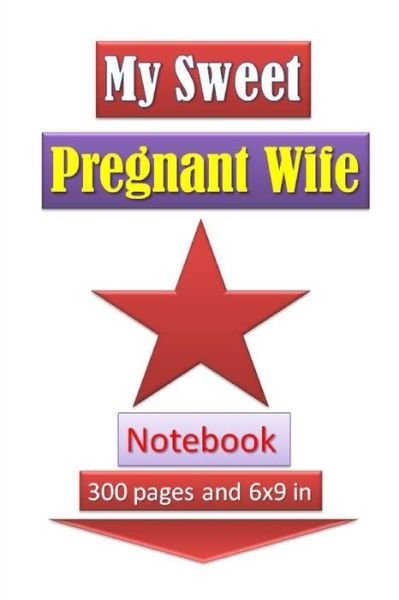 Cover for Tahdaini Mohamed · My Sweet Pregnant Wife Notebook with 300 pages and 6x9 inch (Paperback Book) (2019)