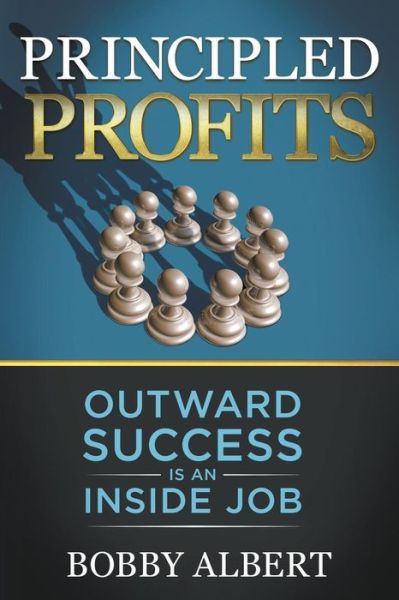 Cover for Bobby Albert · Principled Profits: Outward Success Is an Inside Job (Paperback Book) (2020)