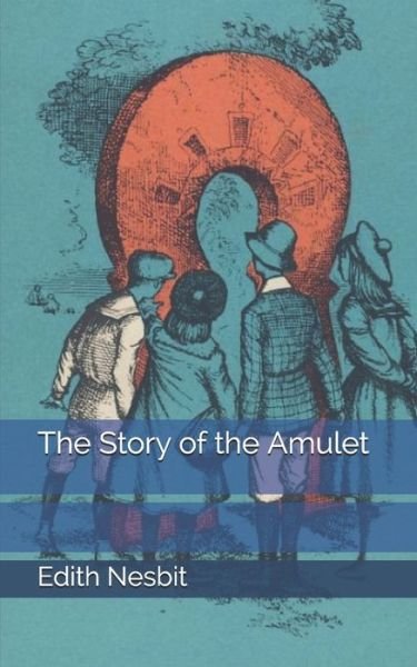 Cover for Edith Nesbit · The Story of the Amulet (Paperback Book) (2019)