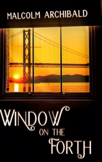 Cover for Malcolm Archibald · Window On The Forth (Hardcover Book) (2021)