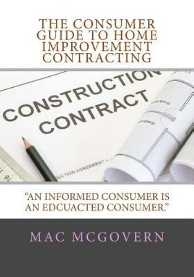 Cover for MAC Mcgovern · The Consumer Guide To Home Improvement Contracting (Paperback Book) (2018)