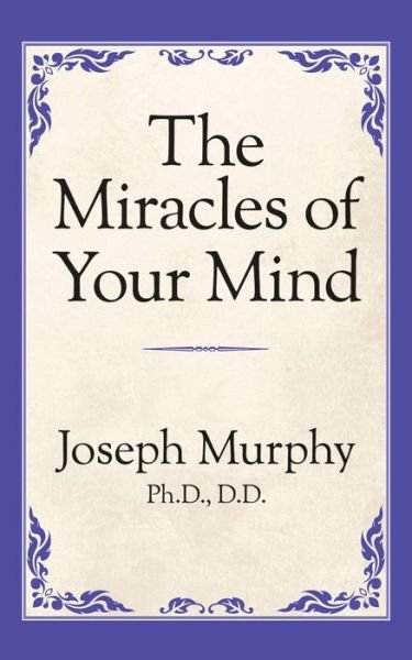 Cover for Dr. Joseph Murphy · The Miracles of Your Mind (Paperback Bog) (2019)